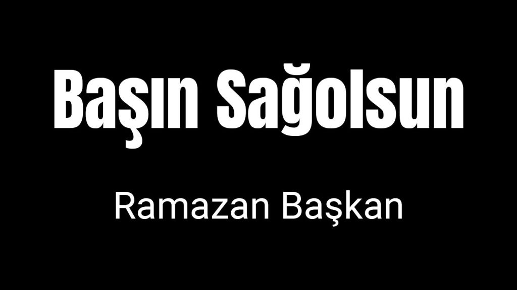 Başınız Sağolsun Ramazan Başkan