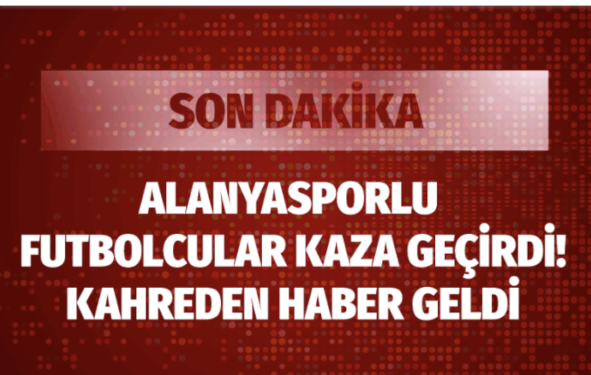 Son dakika… Alanyasporlu futbolcuları taşıyan araç devrildi: Josef Sural öldü