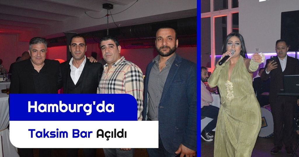 HAMBURG TAKSiM BAR’IN MUHTEŞEM AÇILIŞI
