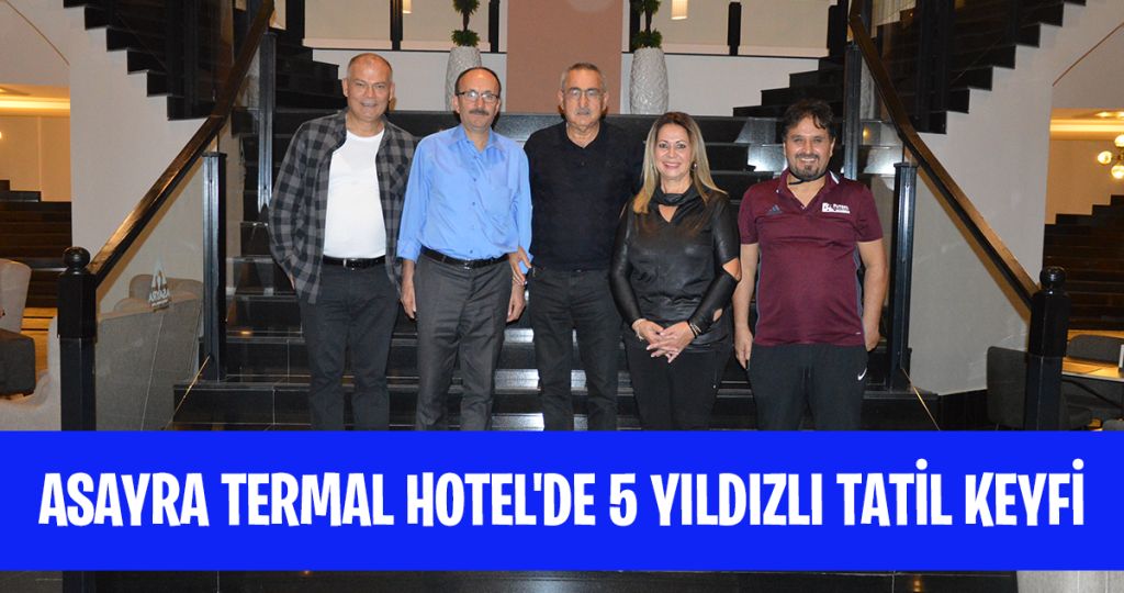 Asayra Termal Hotel’de 5 Yıldız’lı Tatil Keyfi