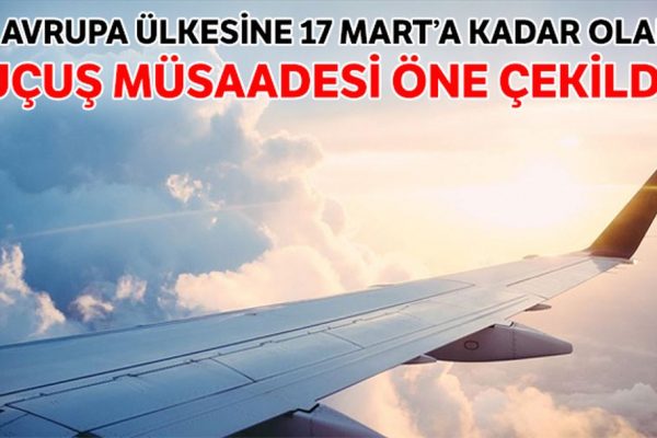 UÇUŞ MÜSAADESİ ÖNE ÇEKİLDİ