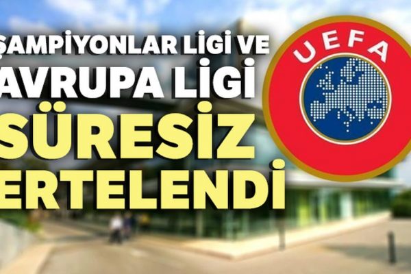 UEFA Şampiyonlar Ligi ve Avrupa Ligi süresiz ertelendi