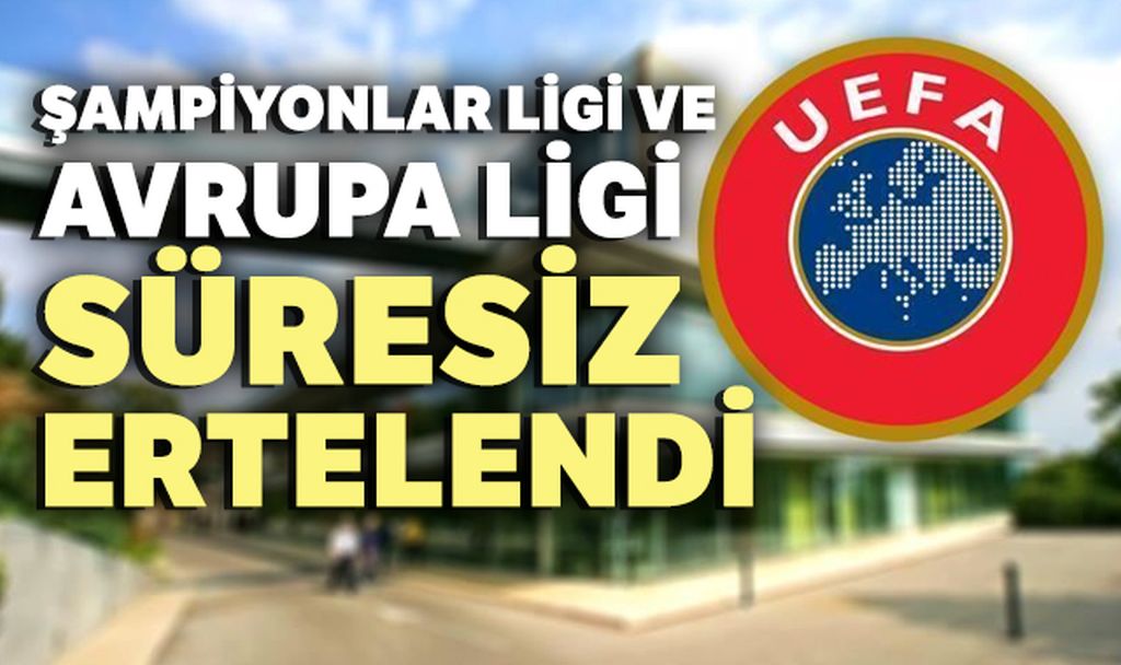 UEFA Şampiyonlar Ligi ve Avrupa Ligi süresiz ertelendi