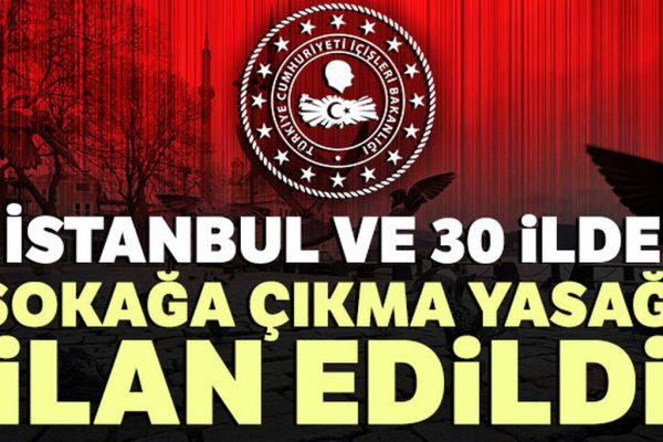 Türkiye’de 31 ilde sokağa çıkma yasağı
