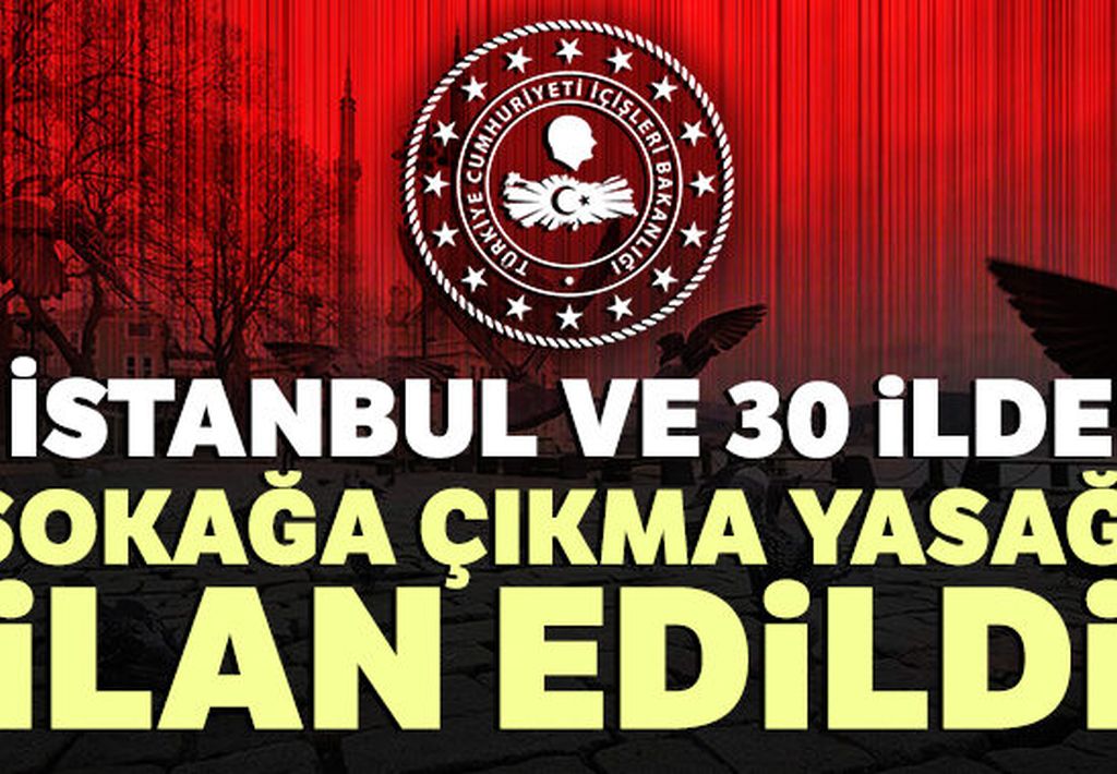 Türkiye’de 31 ilde sokağa çıkma yasağı