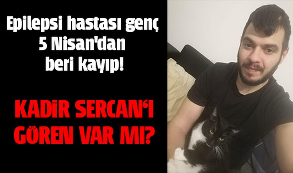 Kadir Sercan’ı gören var mı?