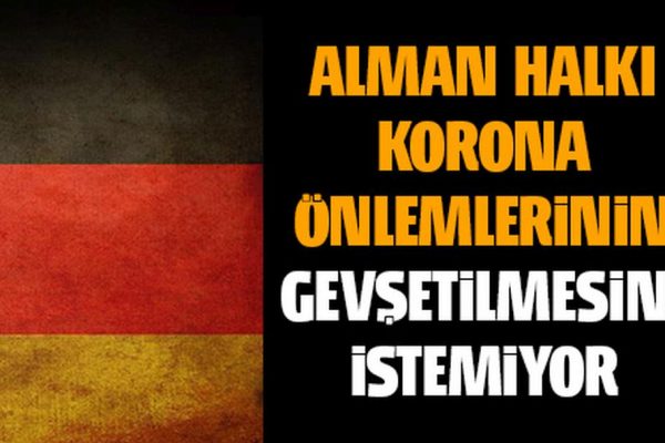 Alman halkı korona önlemlerinin gevşetilmesini istemiyor.
