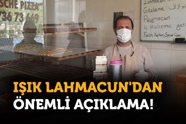 IŞIK LAHMACUN’DAN ÖNEMLİ AÇIKLAMA!