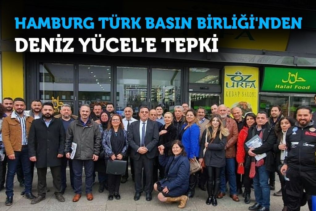 HAMBURG TÜRK BASIN BİRLİĞİ’NDEN DENİZ YÜCEL’E TEPKİ