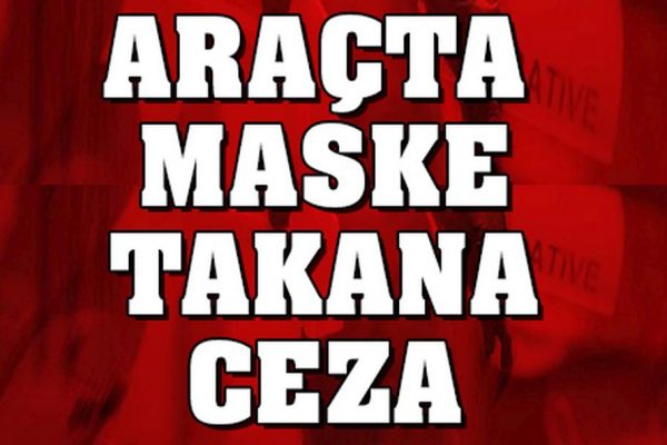 Araçta maske takana ceza