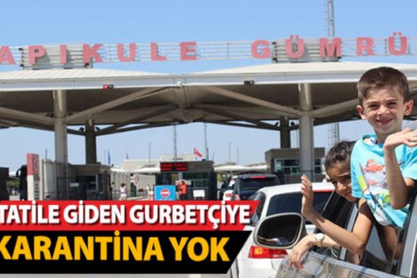 Tatile giden gurbetçiye karantina yok