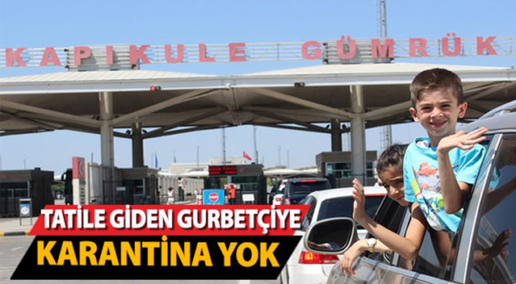 Tatile giden gurbetçiye karantina yok