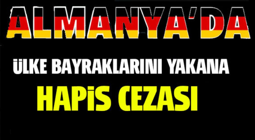 Almanya’da ülke bayrağını yakana hapis cezası