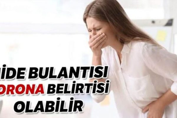 Mide bulantısı ”Korona” belirtisi olabilir