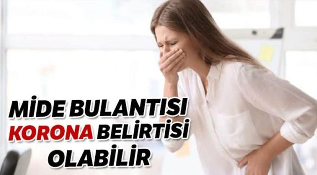 Mide bulantısı ”Korona” belirtisi olabilir
