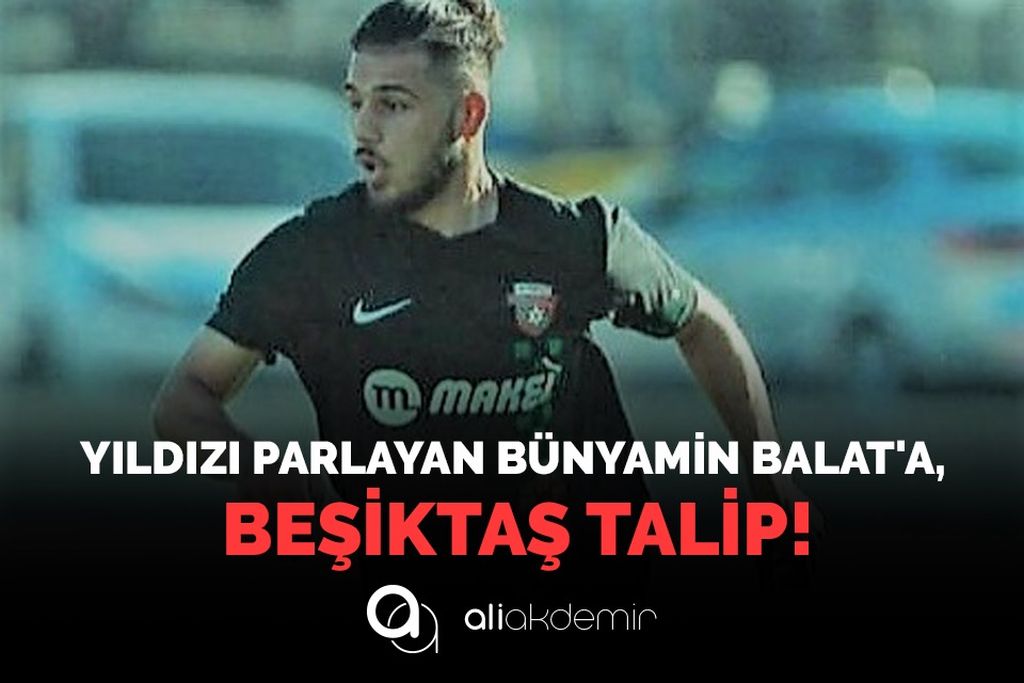 YILDIZI PARLAYAN BÜNYAMİN BALAT’A, BEŞİKTAŞ TALİP!