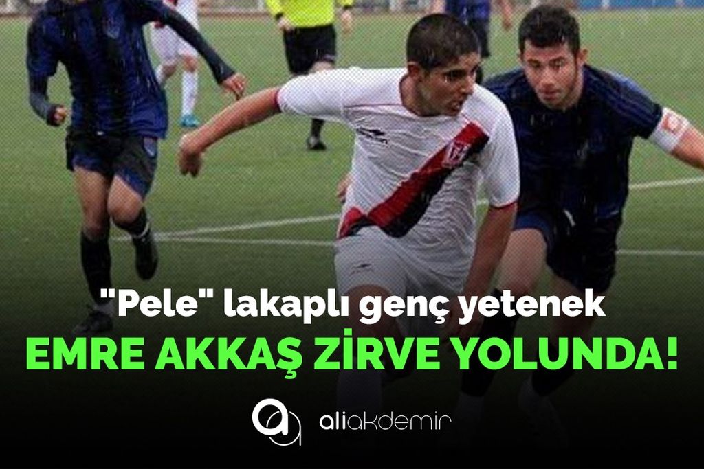 “Pele” lakap’lı Emre Akkaş Çıtayı Yükseltti!