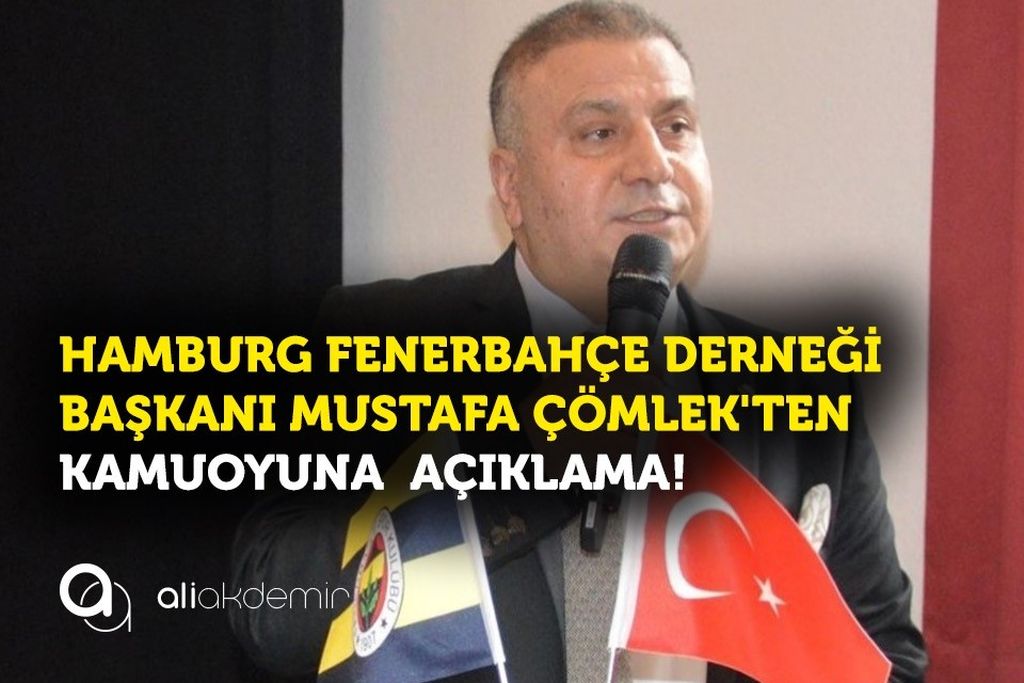 Hamburg Fenerbahçeliler Derneği  Başkanı  Mustafa Çömlek’ten,Kamuoyuna Önemli Açıklama!