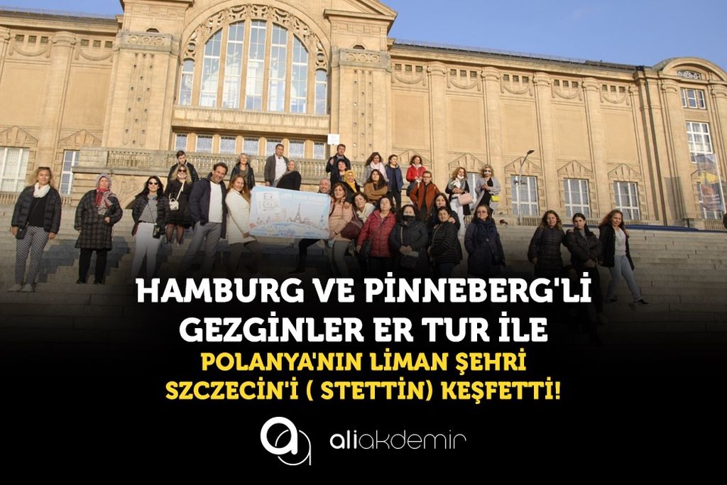 HAMBURG’LU VE PiNNEBERG’Lİ  GEZGİNLER ER-TOUR İLE POLANYA’NIN  LİMAN  ŞEHRİ  SZCZECIN’İ ( STETTİN) KEŞFETTİ!