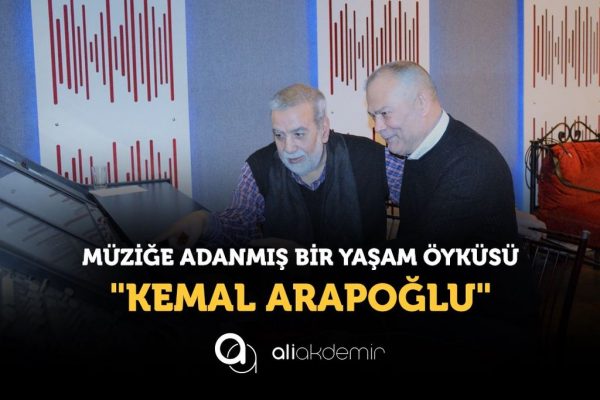 Müziğe adanmış bir yaşam öyküsü “Kemal Arapoğlu”