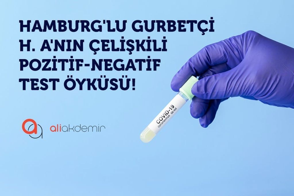 Hamburg’lu Gurbetçi H.A’nın bir garip pozitif-negatif test hikâyesi!