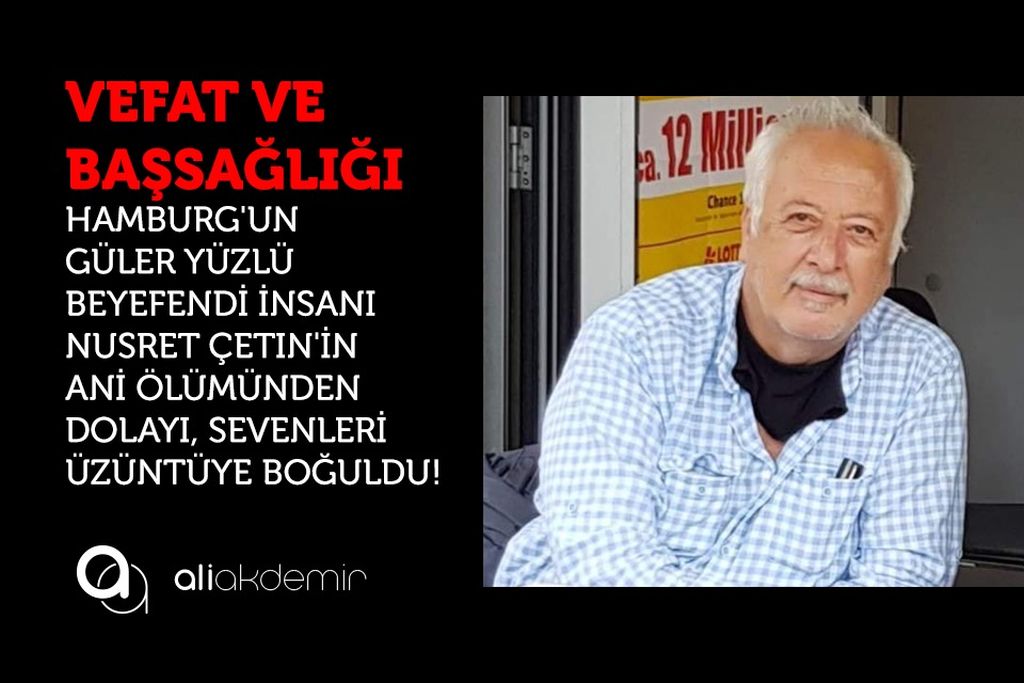 NUSRET ÇETİN’İN ANİ ÖLÜMÜ SEVDİKLERİNİ ÜZDÜ!