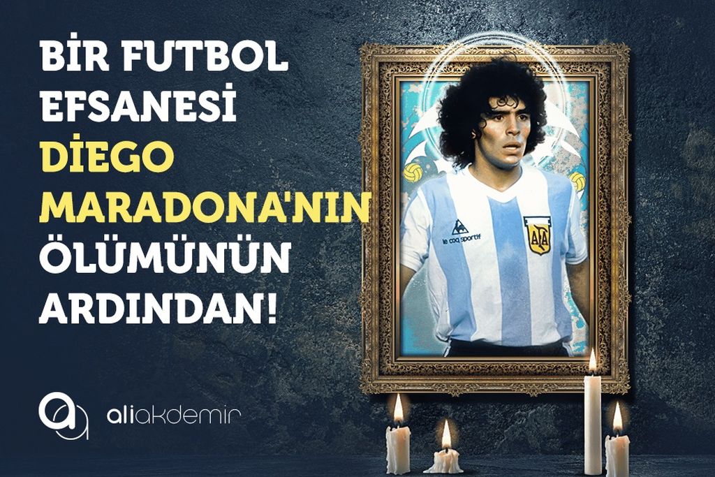 Bir futbol efsanesi “Diego Maradona”nın ölümünün ardından