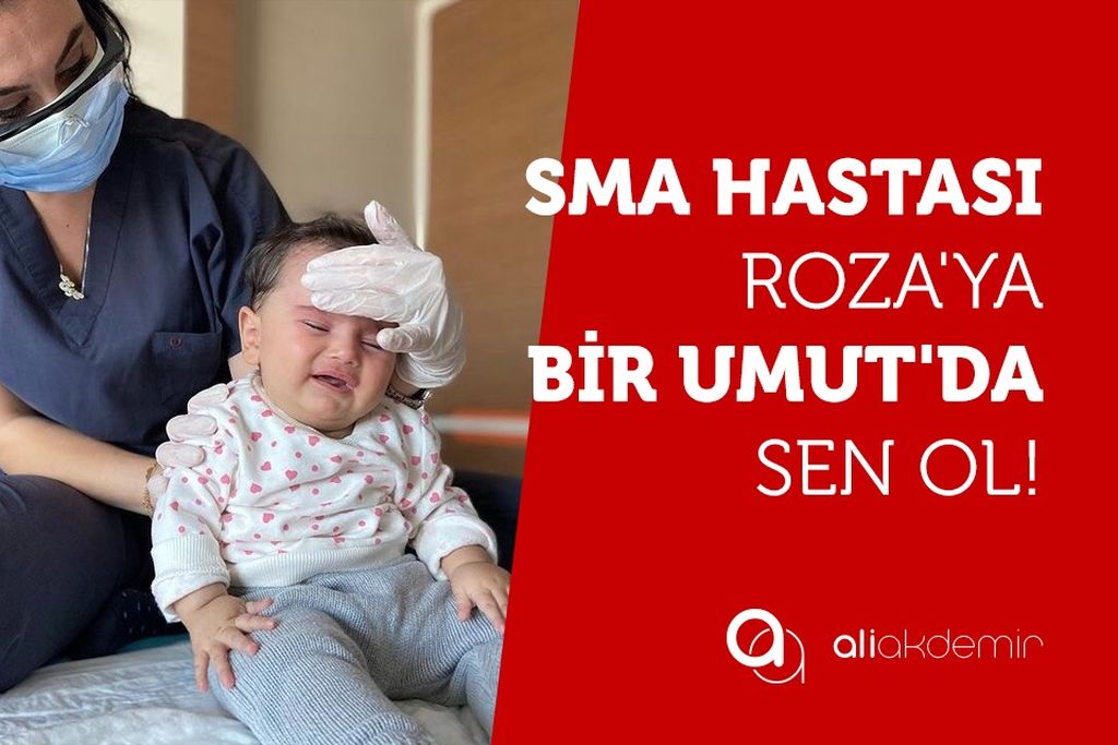 SMA HASTASI ROZA’YA BİR ”UMUT” DA SEN OL!