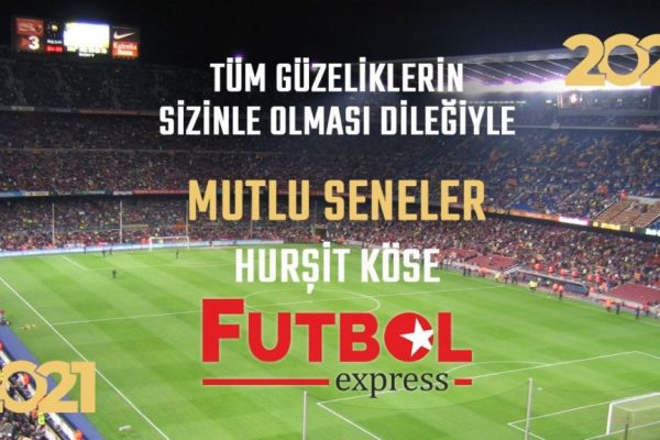 Futbolexpress,”2021’de hayalleriniz gerçek olsun”