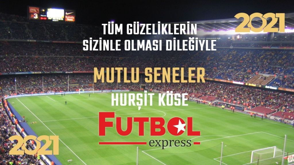 Futbolexpress,”2021’de hayalleriniz gerçek olsun”