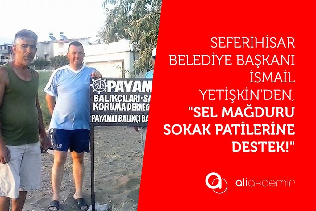 Seferihisar Belediye Başkanı İsmail Yetişkin,”Sel felaketi mağduru sokak patilerini unutmadı!”