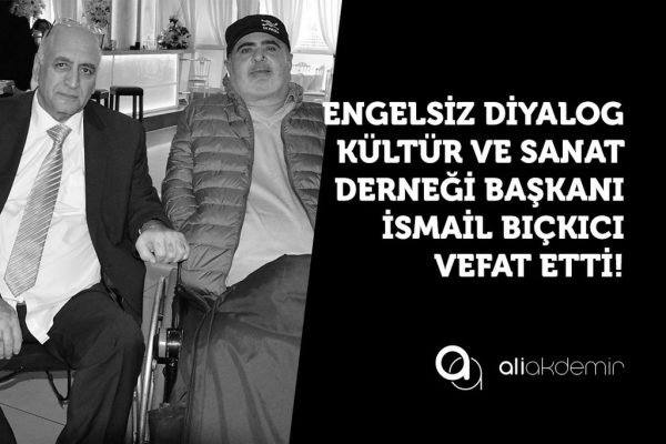 Engellilerin “Engel tanımayan” İsmail Abisi Yaşam’a Veda Etti!