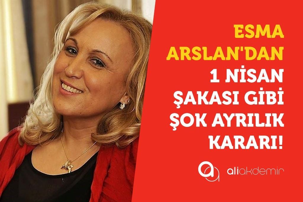 ESMA ARSLAN’DAN 1 NİSAN ŞAKASI GİBİ ŞOK AYRILIK KARARI!