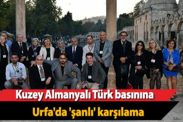 Kuzey Almanyalı Türk basınına Urfa’da ‘şanlı’ karşılama