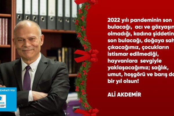 Ali Akdemir: 2022 S-SEVGİ-HOŞGÖRÜ, FARKINDALIK VE EMPATİ YILI OLSUN!
