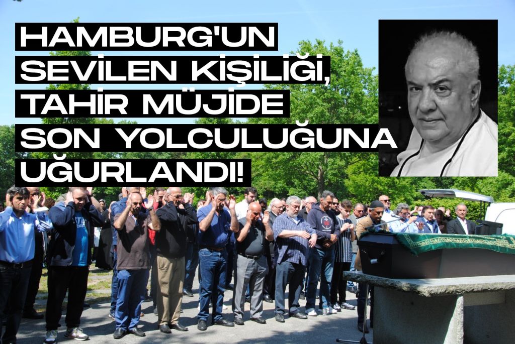 Hamburg’un sevilen kişiliği, Tahir Müjide son yolculuğuna uğurlandı!