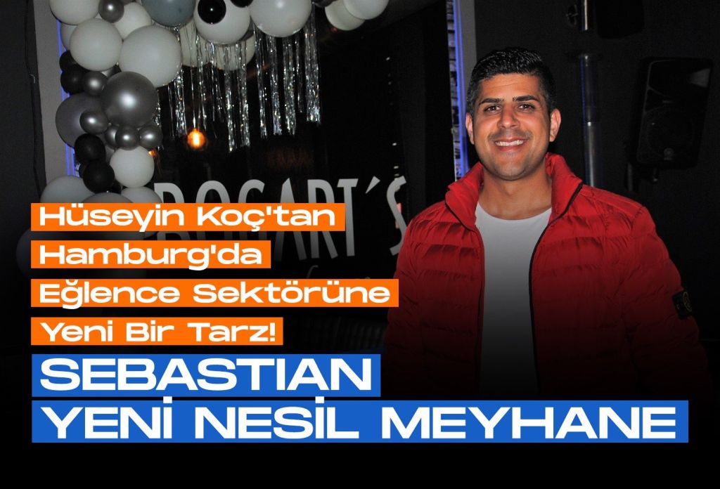 Hüseyin Koç’tan Hamburg’da Eğlence Sektörüne Yeni Bir Tarz!