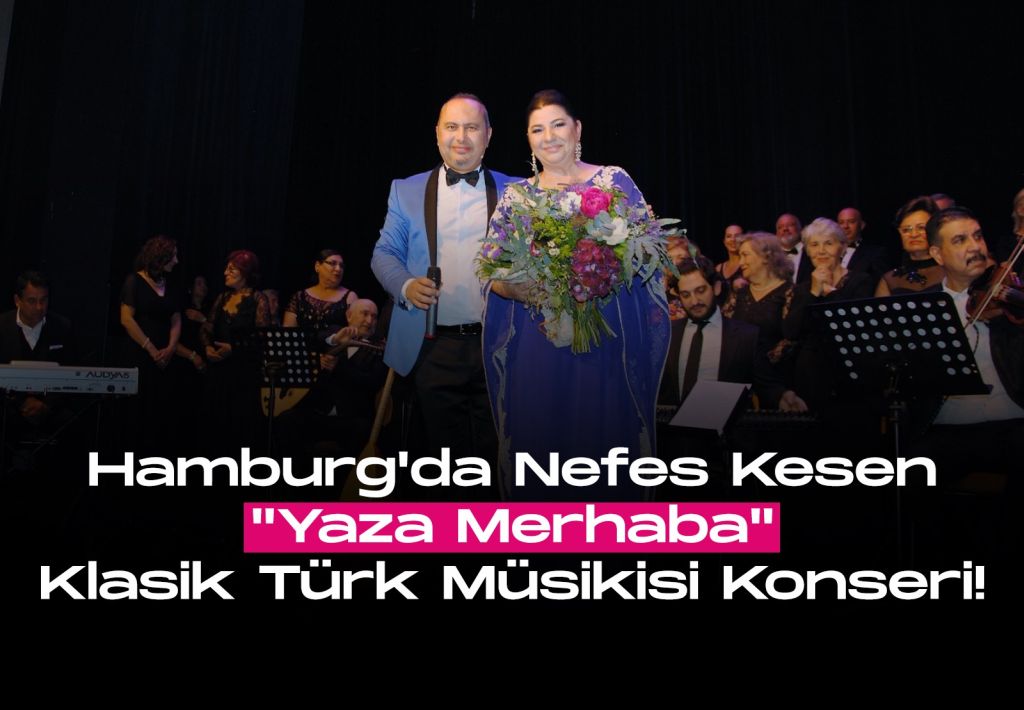 Hamburg’da Nefes Kesen “Yaza Merhaba” Klasik Türk Müsikisi Konseri!