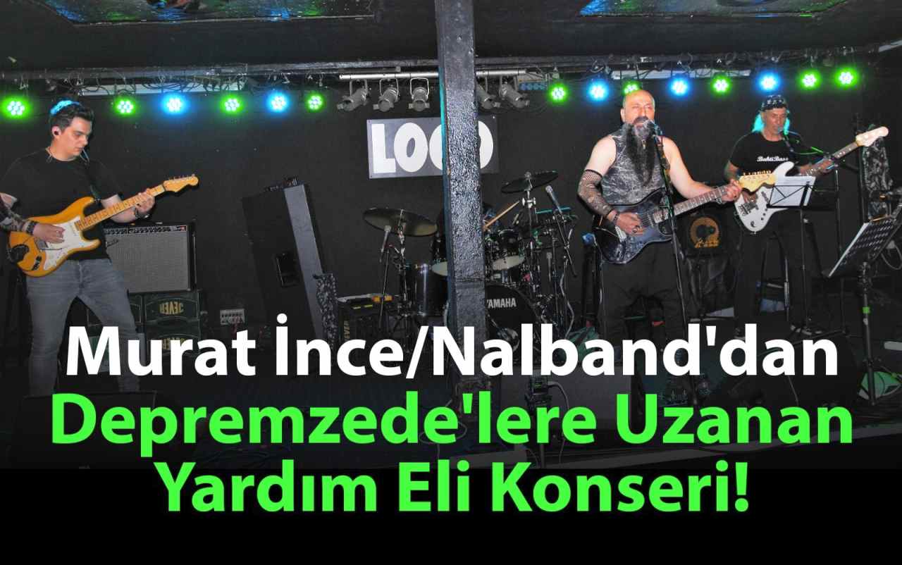 Murat İnce/ Grup Nalband’dan Depremzede Çocuklar Yararına Dayanışma Konseri!