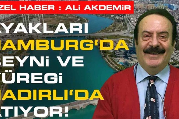 AYAKLARI HAMBURG’DA, BEYNİ VE YÜREĞİ ADANA/ HADIRLI’DA ATIYOR!!!