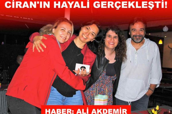 CİRAN’IN BİR HAYALİ GERÇEKLEŞTİ!