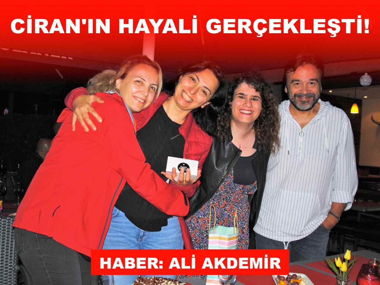 CİRAN’IN BİR HAYALİ GERÇEKLEŞTİ!