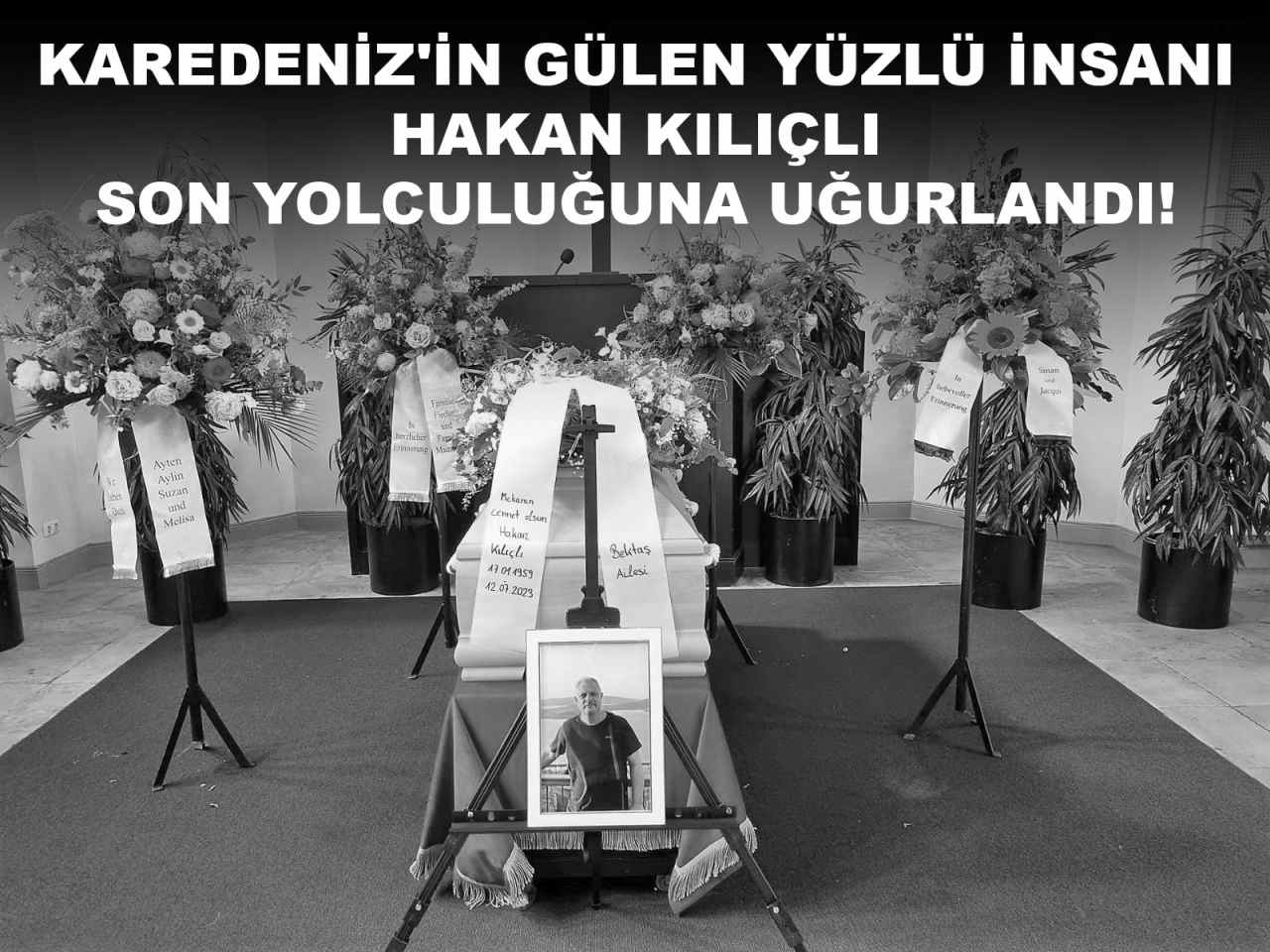 Karadeniz’in gülen yüzü Hakan Kılıçlı, son yolculuğuna uğurlandı!