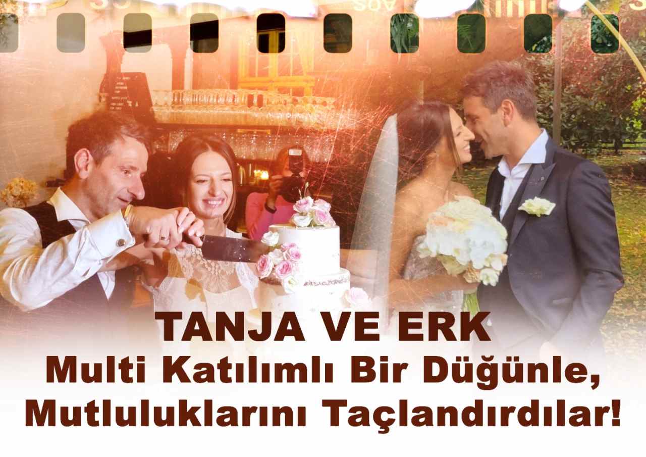 TANJA VE ERK, GÖRKEMLİ BİR DÜĞÜN TÖRENİYLE MUTLULUKLARINI TAÇLANDIRDILAR!