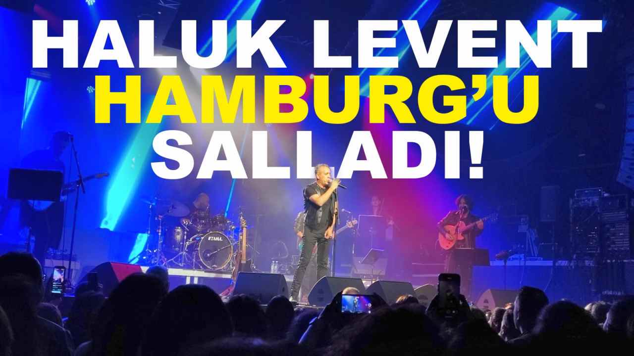 HALUK LEVENT HAMBURG’U SALLADI