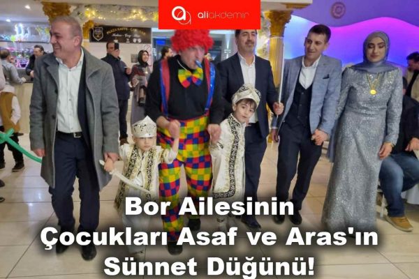 BOR AİLESİNİN OĞULLARI ASAF VE ARAS‘A MASAL GİBİ BİR SÜNNET DÜĞÜNÜ!