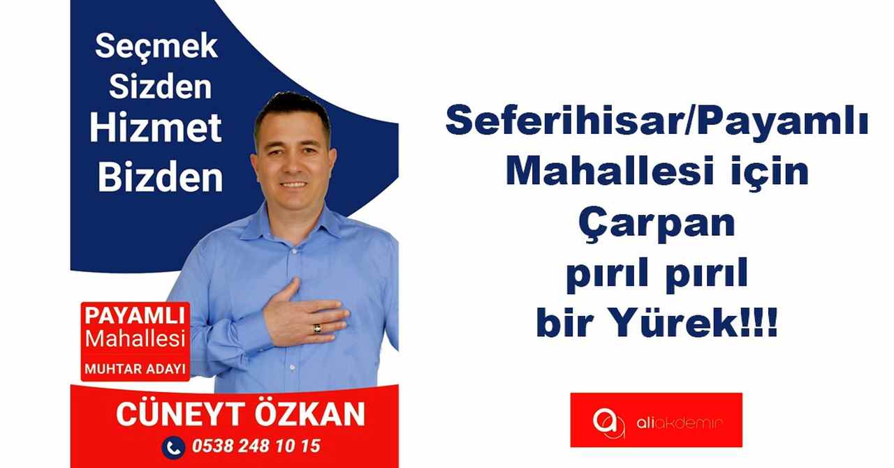 Seferihisar/Payamlı Mahallesi için Çarpan Bir Yürek Cüneyt Özkan!