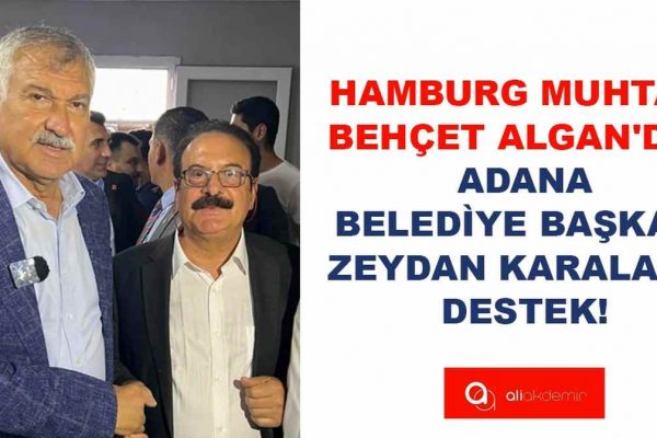 HAMBURG MUHTARI BEHÇET ALGAN’DAN ADANA BELEDÌYE BAŞKANI ZEYDAN KARALAR’A DESTEK! 