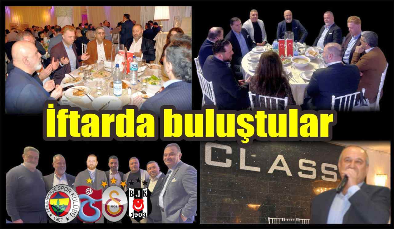 TS, GS, FB ve BJK  ‘‘Class‘‘ da iftarda buluştu!