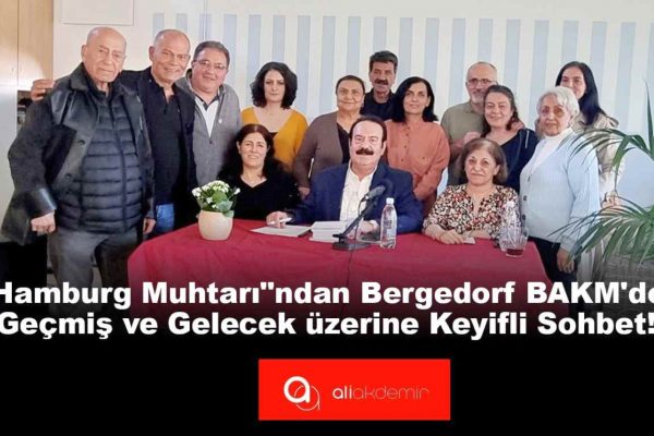 HAMBURG’UN SEMBOL İSMİ, BEHÇET ALGAN’DAN BAKM’DE KEYİFLİ SOHBET TOPLANTISI